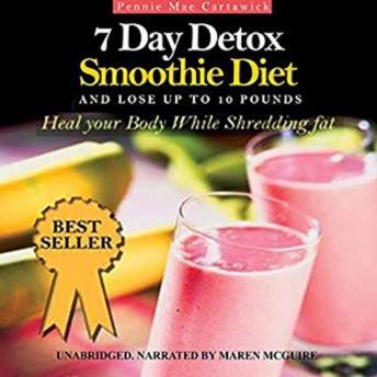 Download 7 Day Detox Smoothie Diet: And Lose Up to 10 Pounds by Pennie Mae Cartawick
