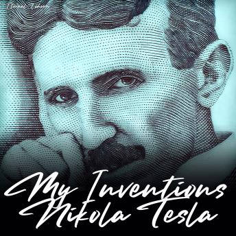 My Inventions: The Autobiography of Nikola Tesla (Unabridged Version) sample.
