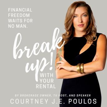Download Break Up! With Your Rental: The Professional Woman's Guide to Building Wealth through Real Estate by Courtney J.E. Poulos