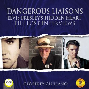 Dangerous Liaisons Elvis Presley's Hidden Heart - The Lost Interviews