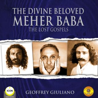 The Divine Beloved Meher Baba - The Lost Gospels