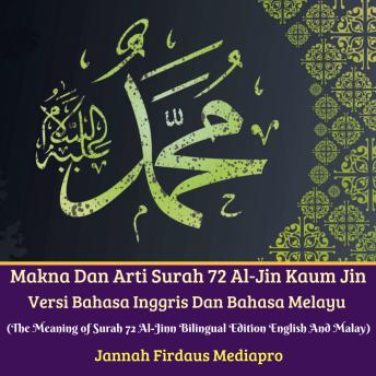 Makna Dan Arti Surah 72 Al-Jin Kaum Jin Versi Bahasa Inggris Dan Bahasa Melayu (The Meaning of Surah 72 Al-Jinn Bilingual Edition English And Malay)