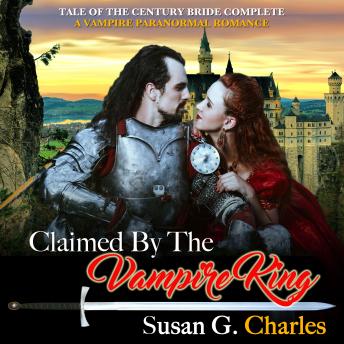 Claimed by the Vampire King - Complete: A Vampire Paranormal Romance, Audio book by Susan G. Charles