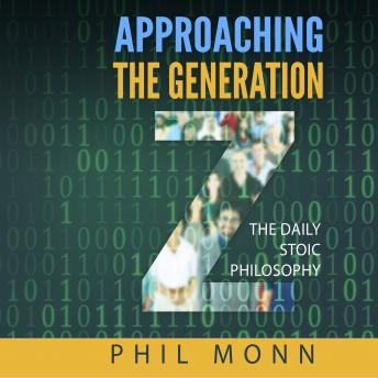 Daily Stoic Philosophy: Approaching the Generation Z, Phil Monn