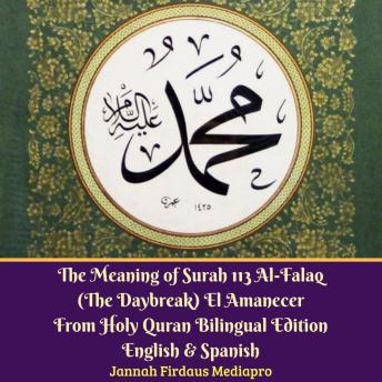 Meaning of Surah 113 Al-Falaq (The Daybreak) El Amanecer From Holy Quran Bilingual Edition English & Spanish, Audio book by Jannah Firdaus Mediapro
