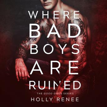 Where Bad Boys Are Ruined : The Good Girls Series, Volume 3