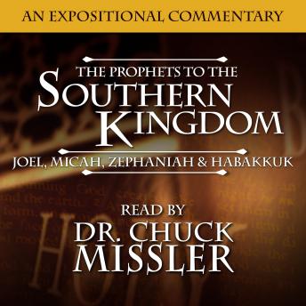 Prophets to the Southern Kingdom: Joel, Micah, Zephaniah, and Habakkuk, Chuck Missler