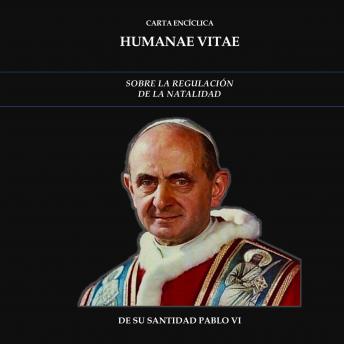 CARTA ENCÍCLICA HUMANAE VITAE: SOBRE LA REGULACIÓN DE LA NATALIDAD