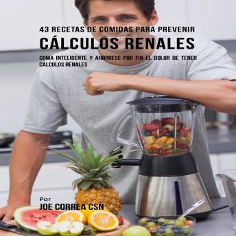 43 Recetas De Comidas Para Prevenir Cálculos Renales, Audio book by Joe Correa