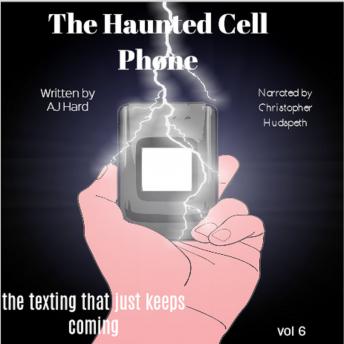 The Haunted Cell Phone: the texting that just keeps coming by Aj Hard audiobook