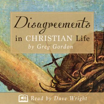Disagreements in Christian Life, Audio book by Greg Gordon