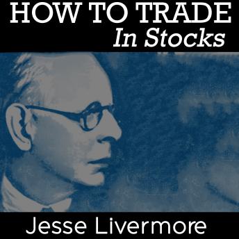 How to Trade in Stocks, Audio book by Jesse Livermore