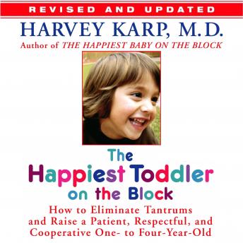 The Happiest Toddler on the Block: How to Eliminate Tantrums and Raise a Patient, Respectful and Cooperative One- to Four-Year-Old