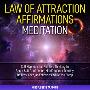 Law of Attraction Affirmations Meditation: Self Hypnosis for Positive Thinking to Boost Self Confidence, Manifest Your Destiny, Desires, Love, & Miracles While You Sleep (Self Hypnosis, Affirmations,