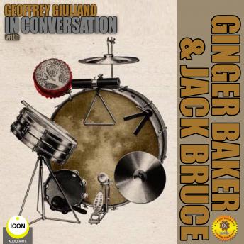 Geoffrey Giuliano's In Conversation with Ginger Baker & Jack Bruce, Audio book by Geoffrey Giuliano