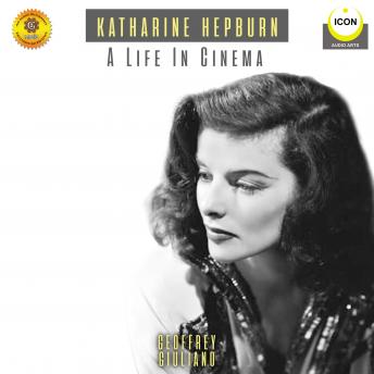 Katharine Hepburn: A Life In Cinema - An Audio Biography