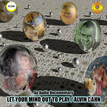Let Your Mind out to Play - Alvin Dahn - An Audio Documentary
