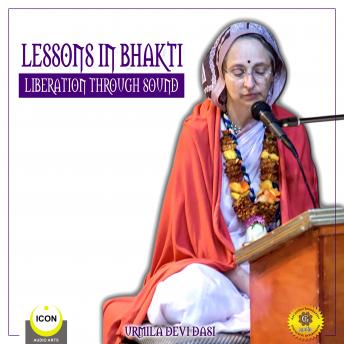 Lessons in Bhakti Liberation Through Sound - Urmila Devi Dasi