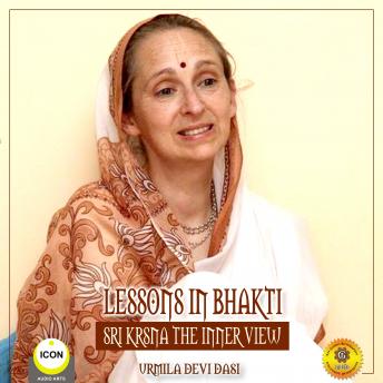 Lessons in Bhakti Sri Krsna the Inner View - Urmila Devi Dasi