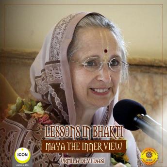 Lessons in Bhakti Maya the Inner View - Urmila Devi Dasi