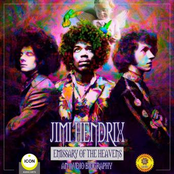 Jimi Hendrix Emissary of the Heavens - An Audio Biography