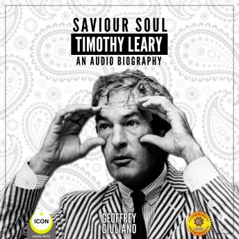 Saviour Soul Timothy Leary - An Audio Biography, Audio book by Geoffrey Giuliano