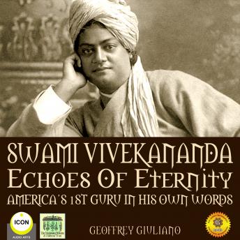 Swami Vivekananda Echoes of Eternity - America's 1st Guru in His Own Words