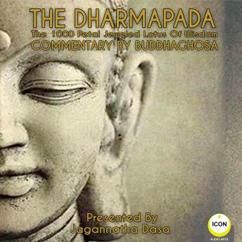 The Dharmapada: The 100 Petal Jeweled Lotus of Wisdom - Commentary by Buddhaghosa