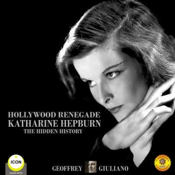 Hollywood Renagade: Katharine Hepburn - The Hidden History