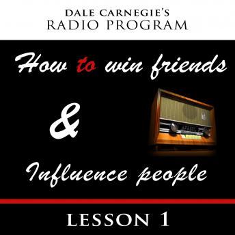 Dale Carnegie's Radio Program: How To Win Friends and Influence People - Lesson 1