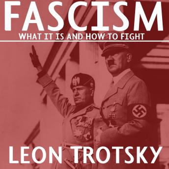 Fascism: What It Is and How to Fight It, Audio book by Leon Trotsky