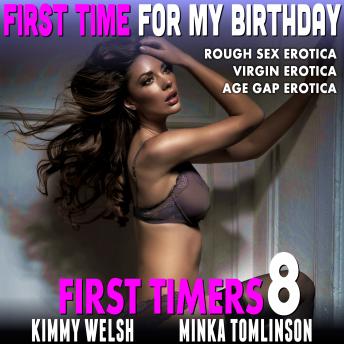 First Time for My Birthday : First Timers 8 (Rough Sex Erotica Virgin Erotica Age Gap Erotica)