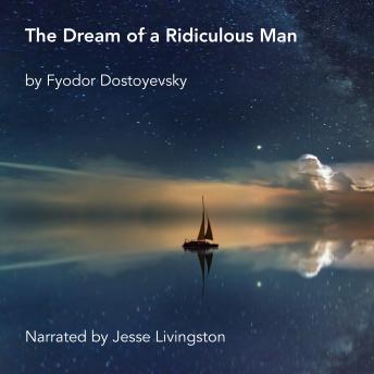 Dream of a Ridiculous Man, Audio book by Fyodor Dostoyevsky