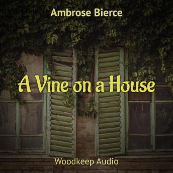 Vine on a House, Audio book by Ambrose Bierce