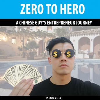 Download ZERO TO HERO , A CHINESE GUY'S ENTREPRENEUR JOURNEY by Laman Lega