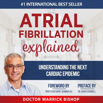 Listen Atrial Fibrillation Explained: Understanding The Next Cardiac Epidemic By Warrick Bishop Audiobook audiobook