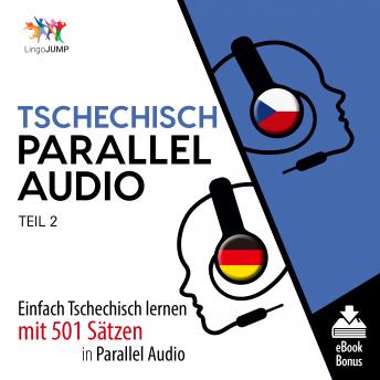 Tschechisch Parallel Audio - Einfach Tschechisch lernen mit 501 Sätzen in Parallel Audio - Teil 2