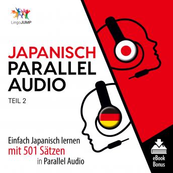 Japanisch Parallel Audio - Einfach Japanisch lernen mit 501 Sätzen in Parallel Audio - Teil 2, Audio book by Lingo Jump