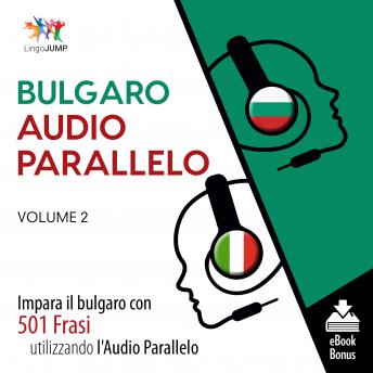 Audio Parallelo Bulgaro - Impara il bulgaro con 501 Frasi utilizzando l'Audio Parallelo - Volume 2