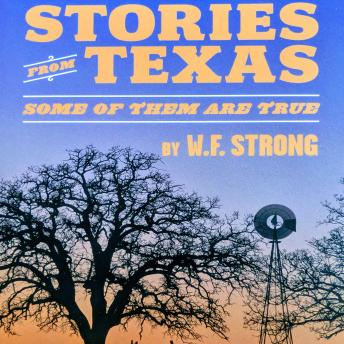 Stories from Texas - Some of Them are True, Audio book by W. F. Strong
