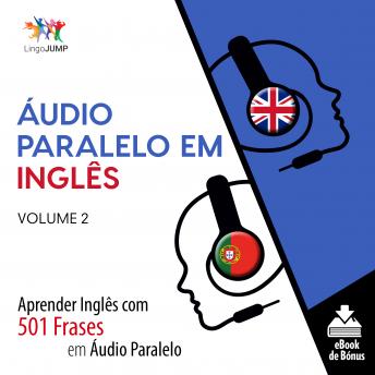 Áudio Paralelo em Inglês - Aprender Inglês com 501 Frases em Áudio Paralelo - Volume 2, Audio book by Lingo Jump