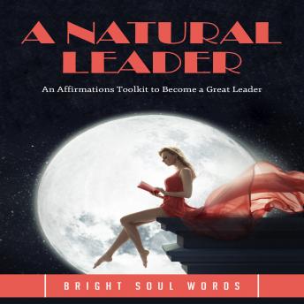A Natural Leader: An Affirmations Toolkit to Become a Great Leader