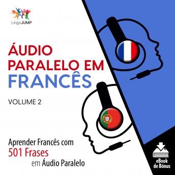 Áudio Paralelo em Francês - Aprender Francês com 501 Frases em Áudio Paralelo - Volume 2, Audio book by Lingo Jump