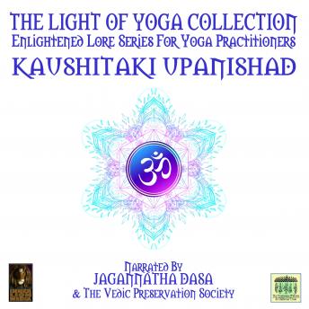Light Of Yoga Collection - Kaushitaki Upanishad, Audio book by Unknown 