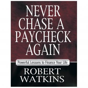 Never Chase A Paycheck Again, Audio book by Robert Watkins