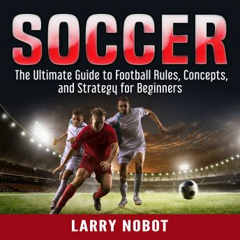 Soccer: The Ultimate Guide to Soccer Rules, Concepts, and Strategy for Beginners sample.