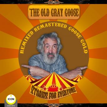 Old Gray Goose - Remixed, Remasted, Goose Gold - Stories For Everyone sample.