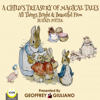 Child's Treasury Of Magical Tales All Things Bright & Beautiful From Beatrix Potter, Beatrix Potter