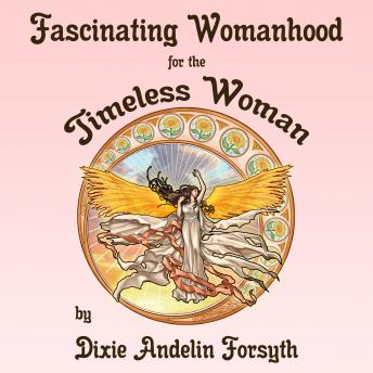 Fascinating Womanhood for the Timeless Woman, Dixie Andelin Forsyth