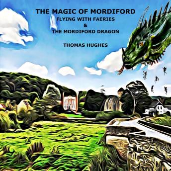 THE MAGIC OF MORDIFORD (Flying with Faeries & The Mordiford Dragon), Thomas Hughes